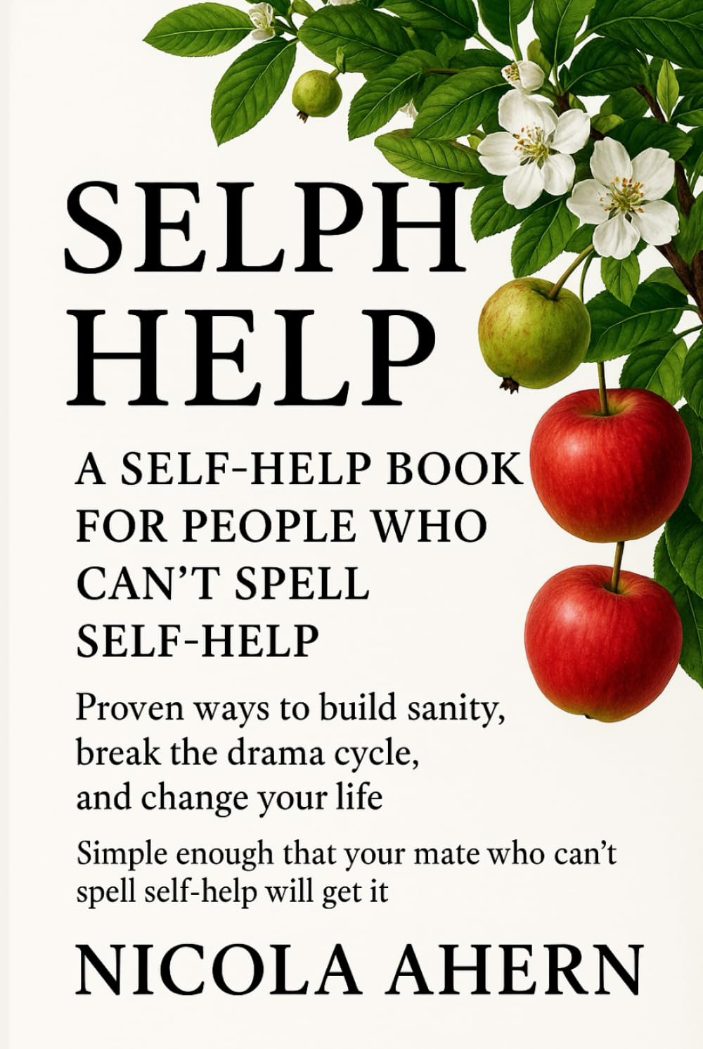 Selph Help: A Self Help Book for People Who Can’t Spell Self Help (Emotional healing with humor for overthinkers who want confidence and peace)