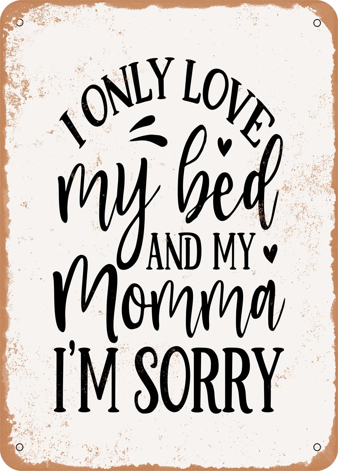 Miaomansenstore Metal Sign - I Only Love My Bed And My Momma I'm Sorry - Vintage Look Home Decor