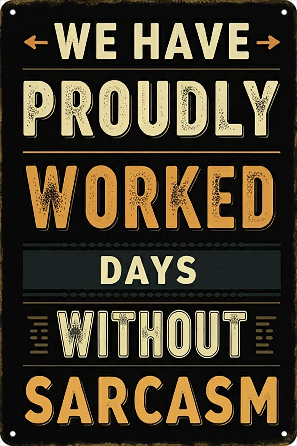 Yepyayqvk Tin Sign 573 We Have Proudly Worked Days Without Sarcasm Vintage Metal Tin Sign For Home Club Bar Pub Office Decor Plaque 6X8 Inch