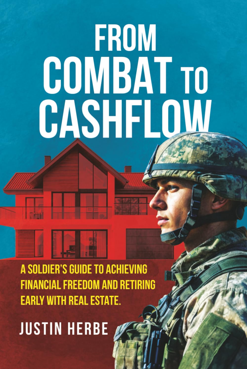From Combat To Cashflow: A Soldier’s Guide To Achieving Financial Freedom And Retiring Early With Real Estate