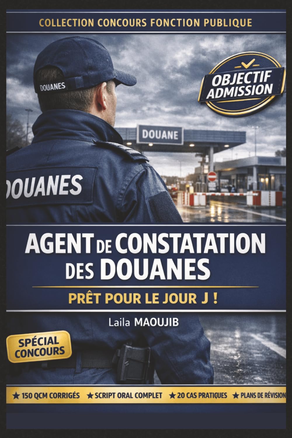 AGENT DE CONSTATATION DES DOUANES — RÉUSSIR LE CONCOURS DU PREMIER COUP: Le guide intensif complet pour réussir l'écrit, l'oral et les épreuves ... cas pratiques, méthodologie, examens blancs