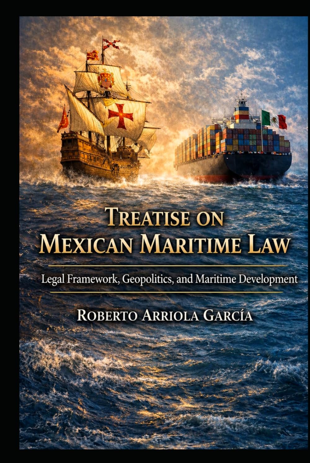 Treatise on Mexican Maritime Law: Legal Framework, Geopolitics, and Maritime Development (Latin American Maritime Law Series)