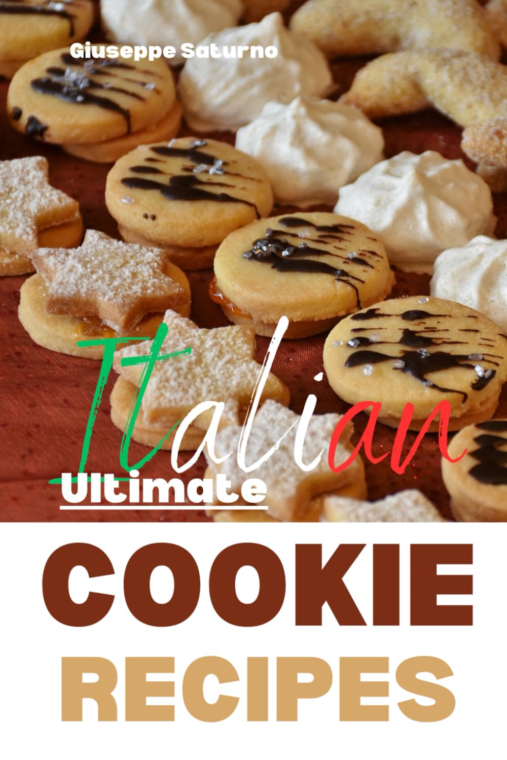 The Ultimate Italian Cookie Recipes Book: Yes, this is an Authentic Italian Book about Cookie Recipes (Italian Recipes)