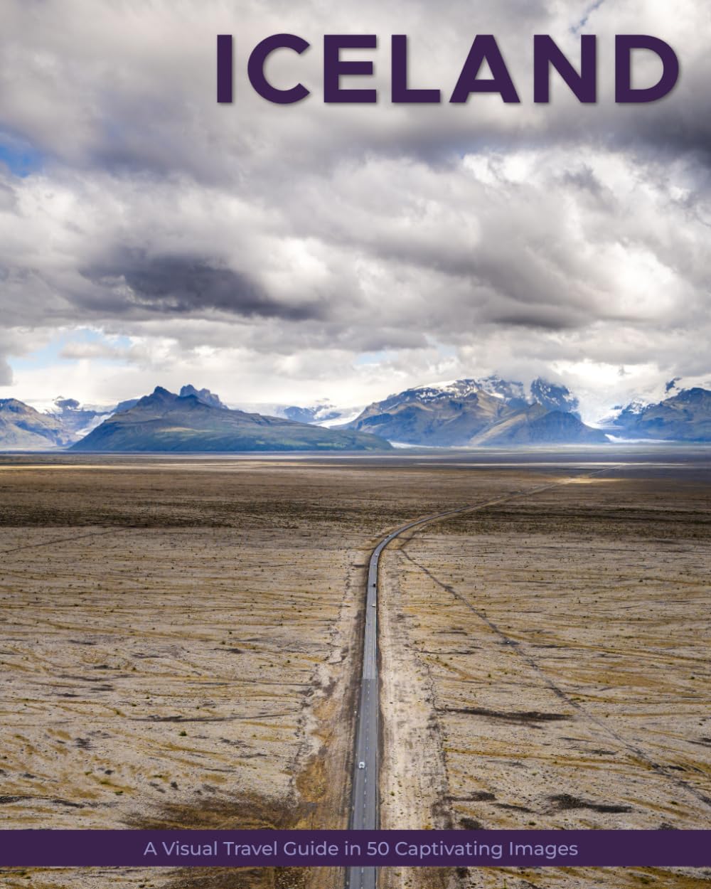 Iceland: A Visual Travel Guide in 50 Capitvating Images (World Through the Lens: A Travel Photography Series)
