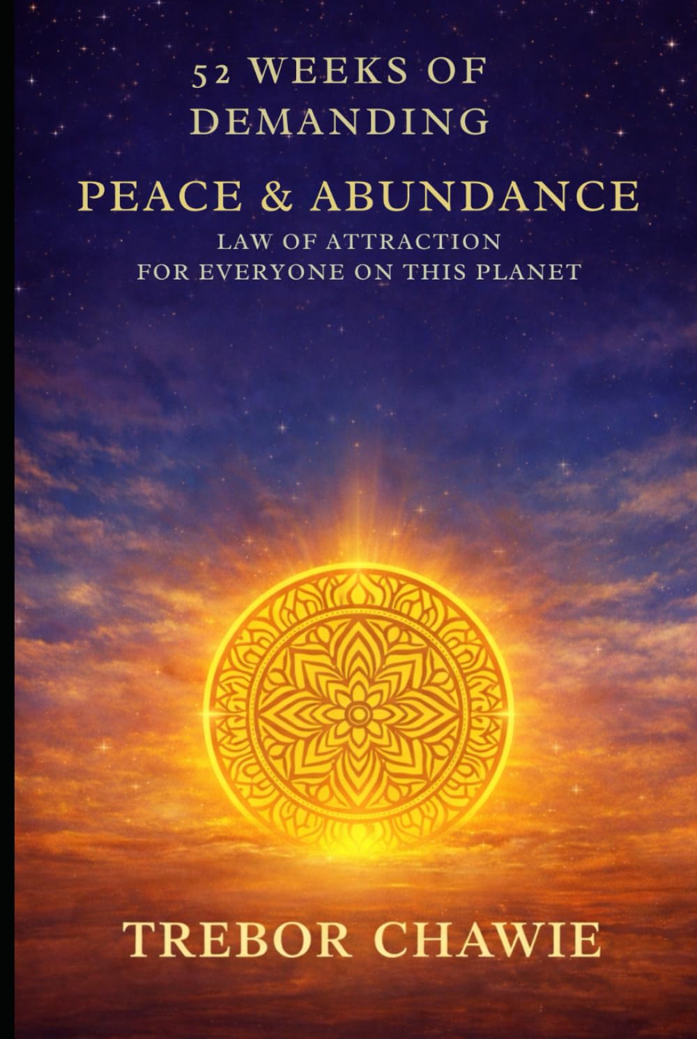 52 Weeks of Demanding Peace & Abundance: Law of Attraction for Everyone on This Planet