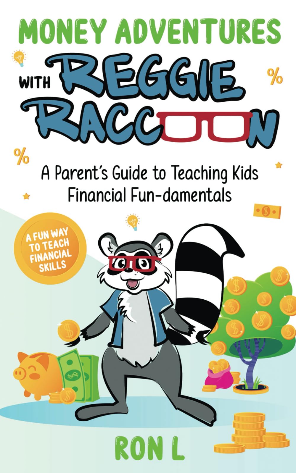 Money Adventures with Reggie Raccoon!: A Parent’s Guide to Teaching Kids Financial Fun-damentals