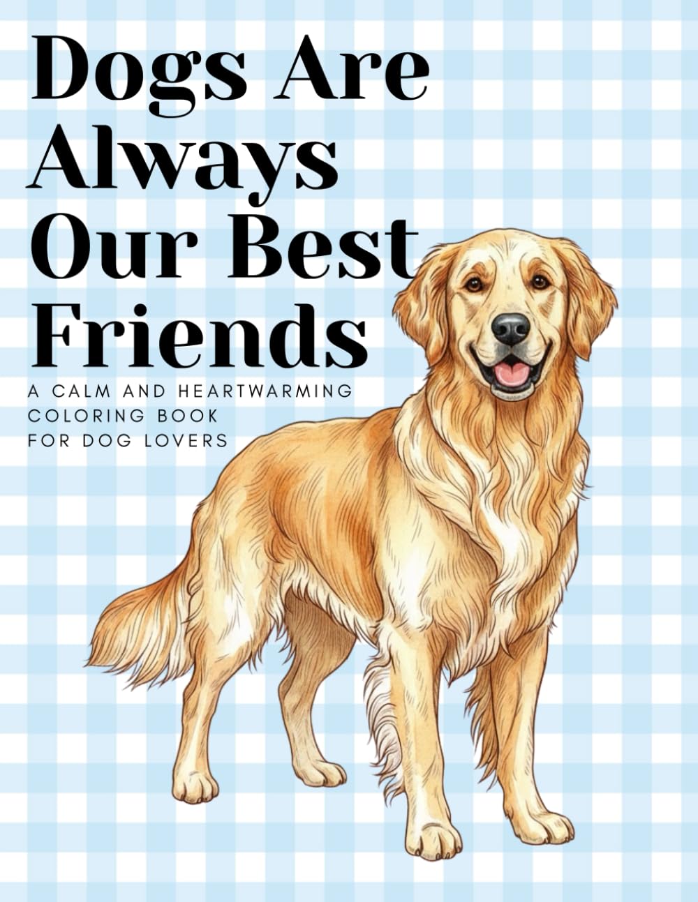 Dogs Are Always Our Best Friends: A Calm and Heartwarming Coloring Book for Dog Lovers (adult coloring book for women)
