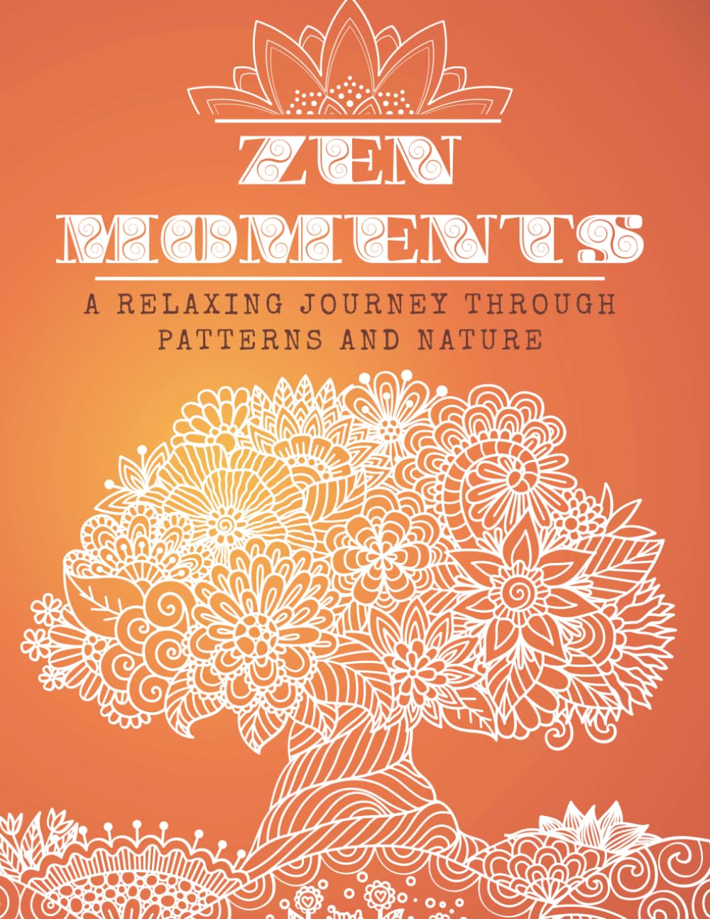 Zen Moments: A Relaxing Coloring Book for Adults: Beautiful Mandalas, Nature & Animal Designs for Stress Relief, Mindfulness and Relaxation (Calm Lines Coloring Series)