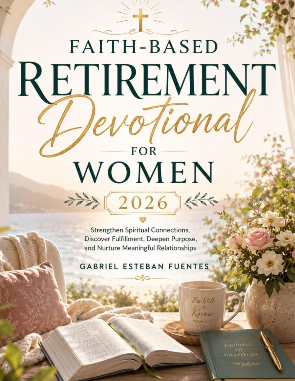 FAITH-BASED RETIREMENT DEVOTIONAL FOR WOMEN 2026: Strengthen Spiritual Connections, Discover Fulfillment, Deepen Purpose, and Nurture Meaningful Relationships