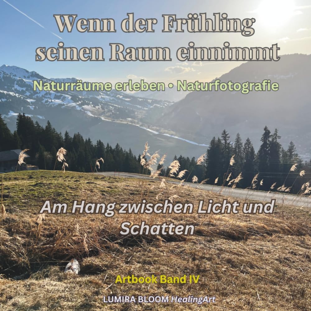 Wenn der Frühling seinen Raum einnimmt • Am Hang zwischen Licht und Schatten • Artbook Band IV: Der stille Raum der Wahrnehmung - Naturfotografie und ... Landschaften (Naturräume der Schweizer Alpen)