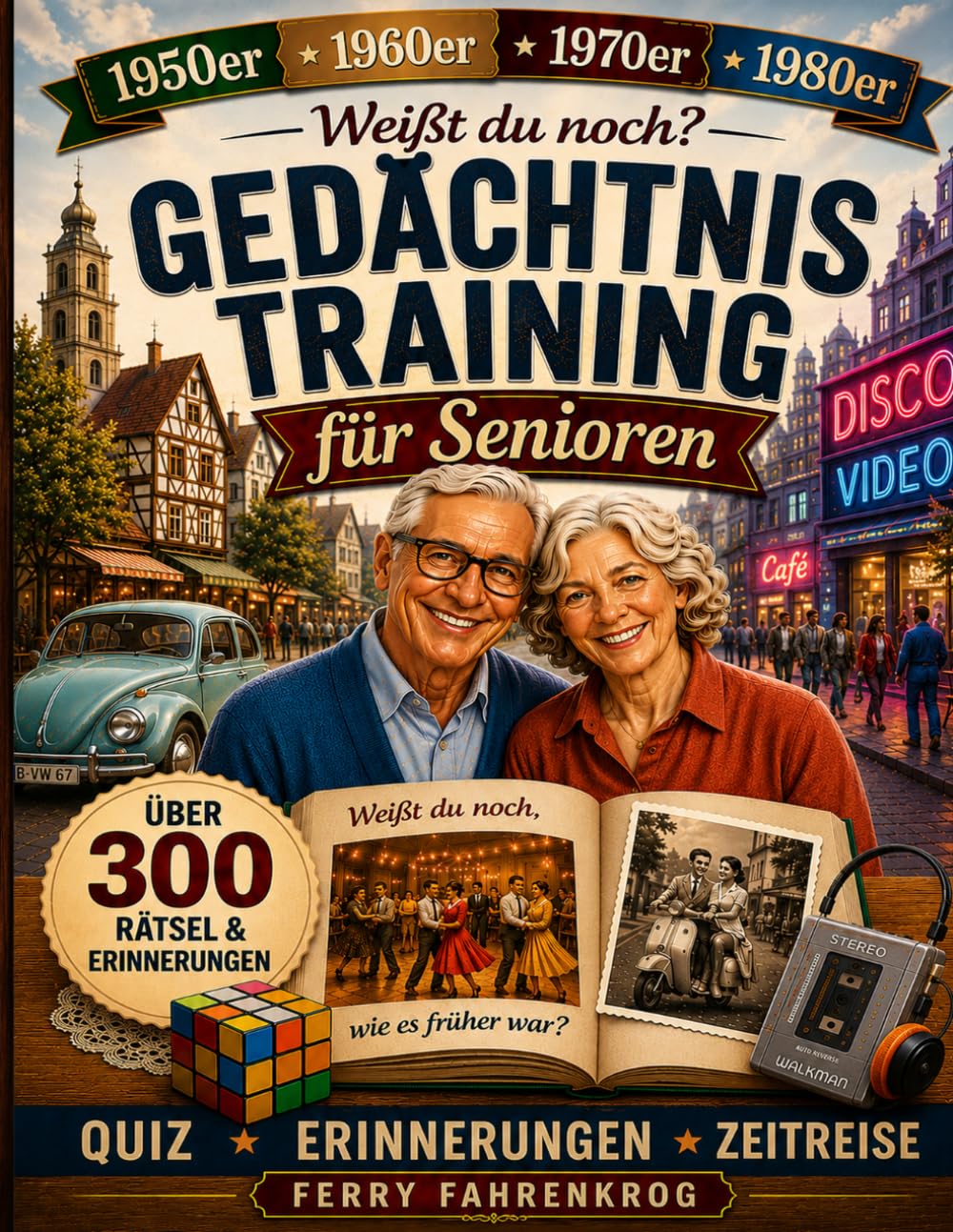 Gedächtnistraining für Senioren: Rätsel, Quizfragen und Erinnerungsübungen – Die große Erinnerungsreise durch die 50er-, 60er-, 70er- und 80er-Jahre