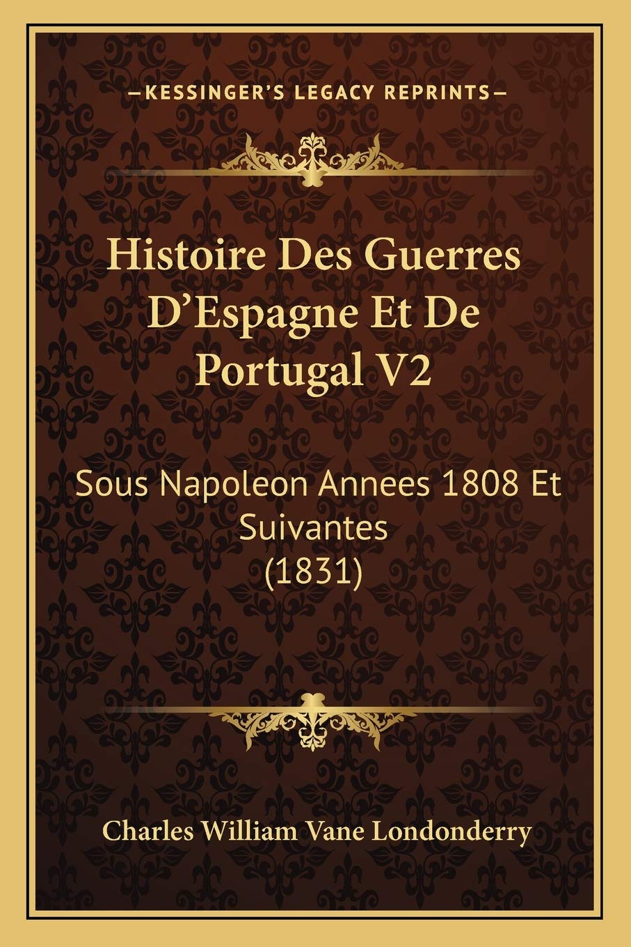 Histoire Des Guerres D'Espagne Et De Portugal V2: Sous Napoleon Annees 1808 Et Suivantes (1831)