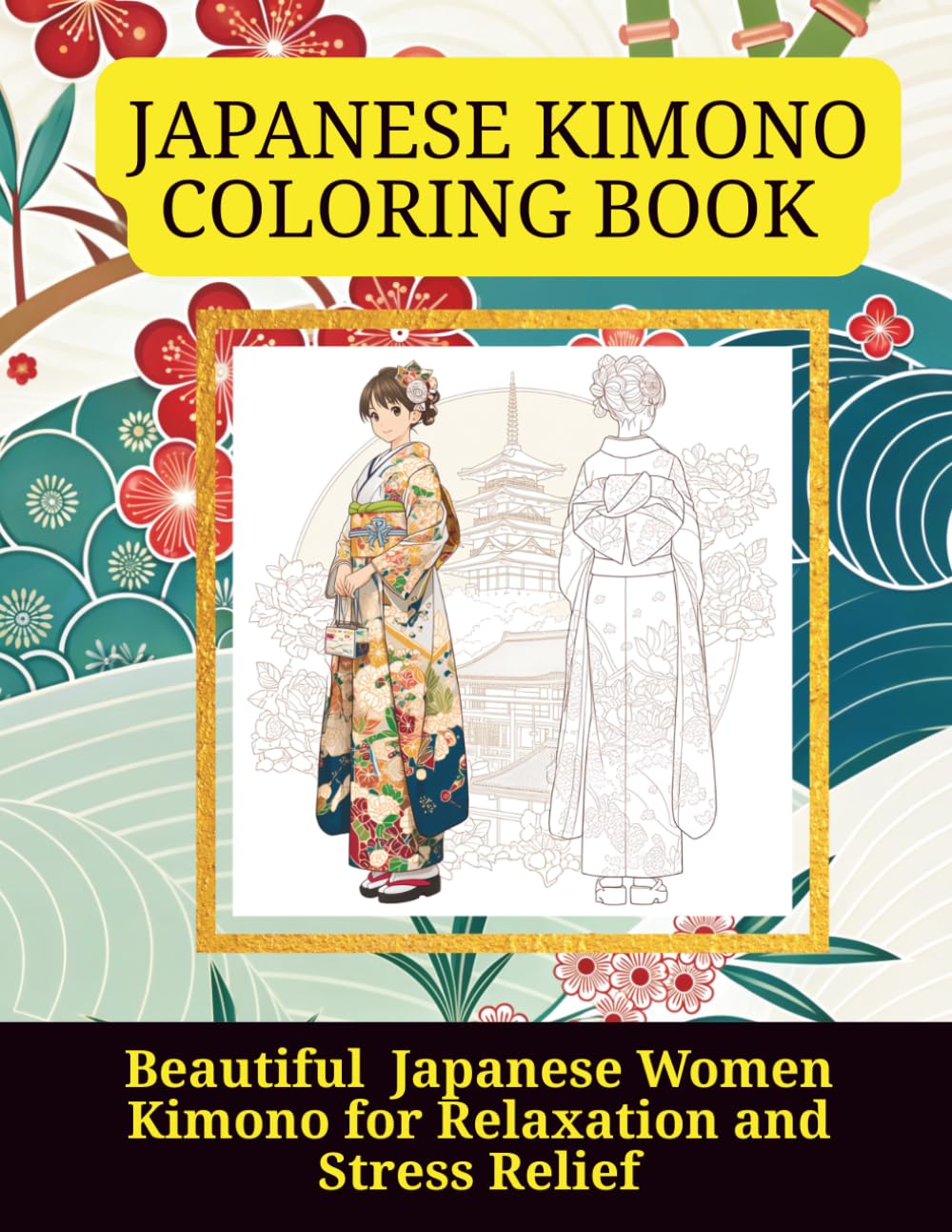 JAPANESE KIMONO COLORING BOOK: Beautiful Japanese Women Kimono for Relaxation and Stress Relief