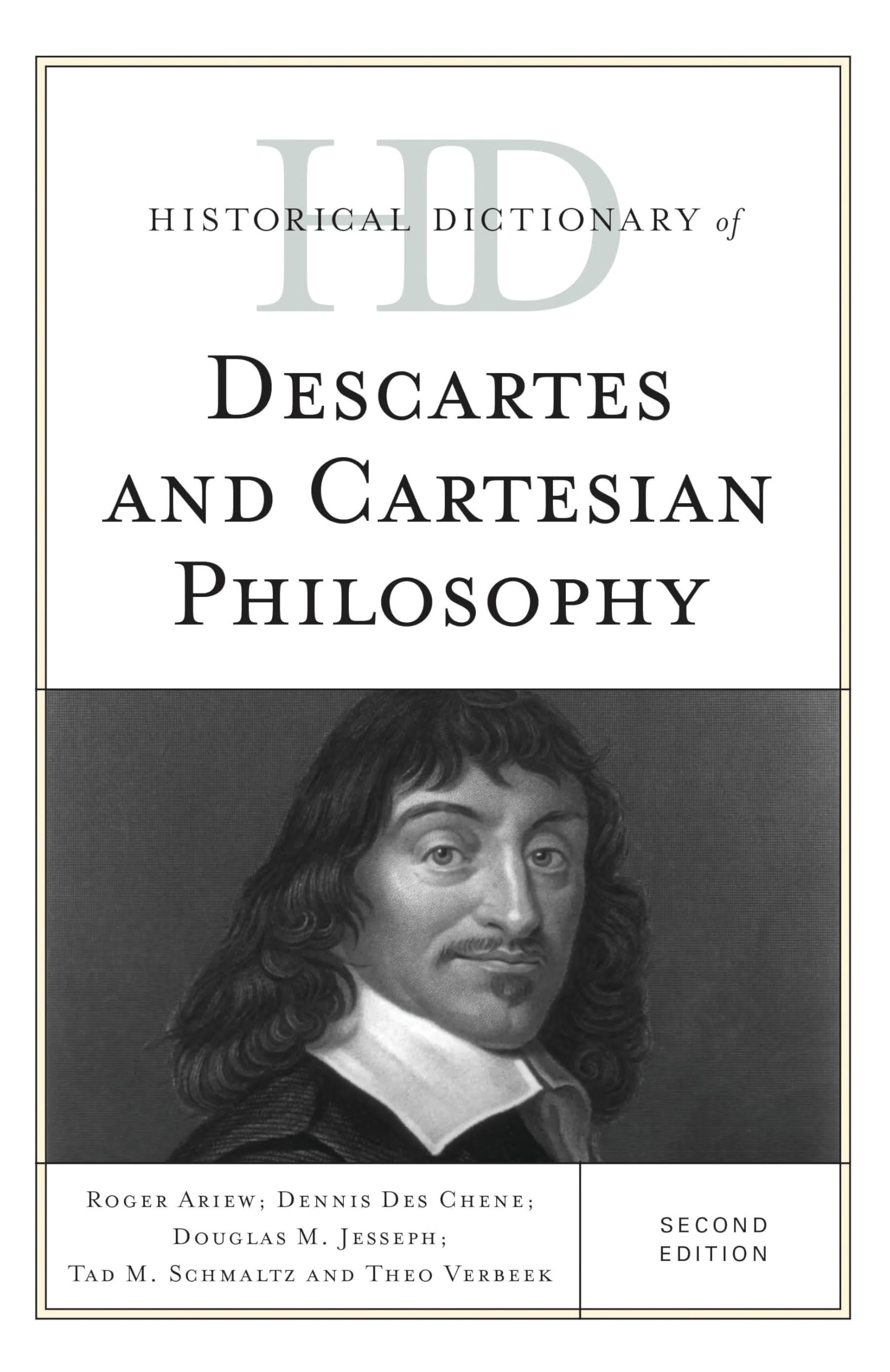 Historical Dictionary of Descartes and Cartesian Philosophy (Historical Dictionaries of Religions, Philosophies, and Movements Series)