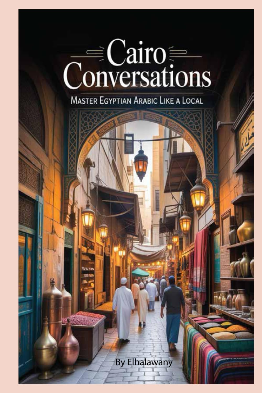 Cairo Conversations: Master Egyptian Arabic Like a Local