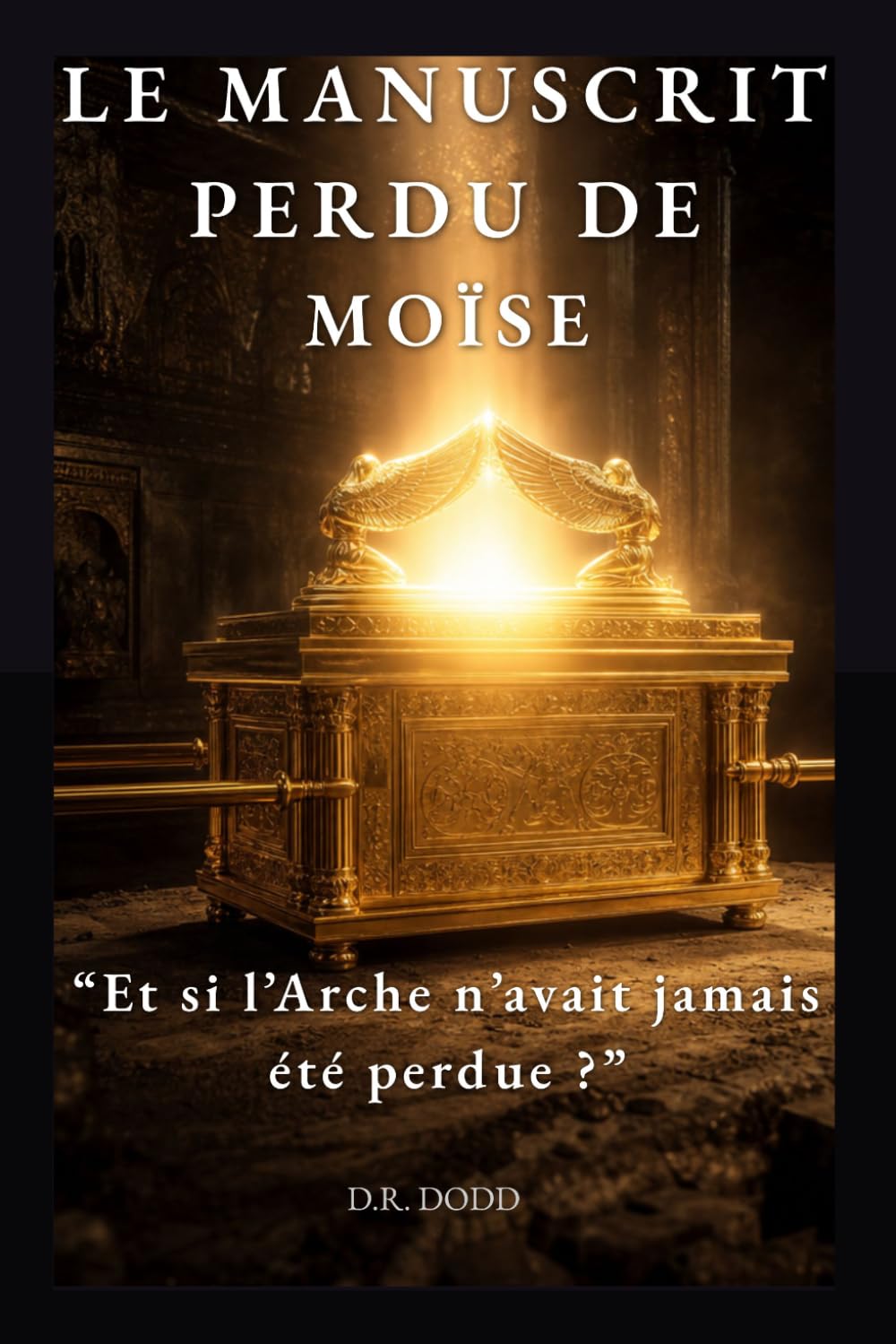 LE MANUSCRIT PERDU DE MOÏSE: MOÏSE ET L'ARCHE PERDUE : LE CODEX DES ORIGINES