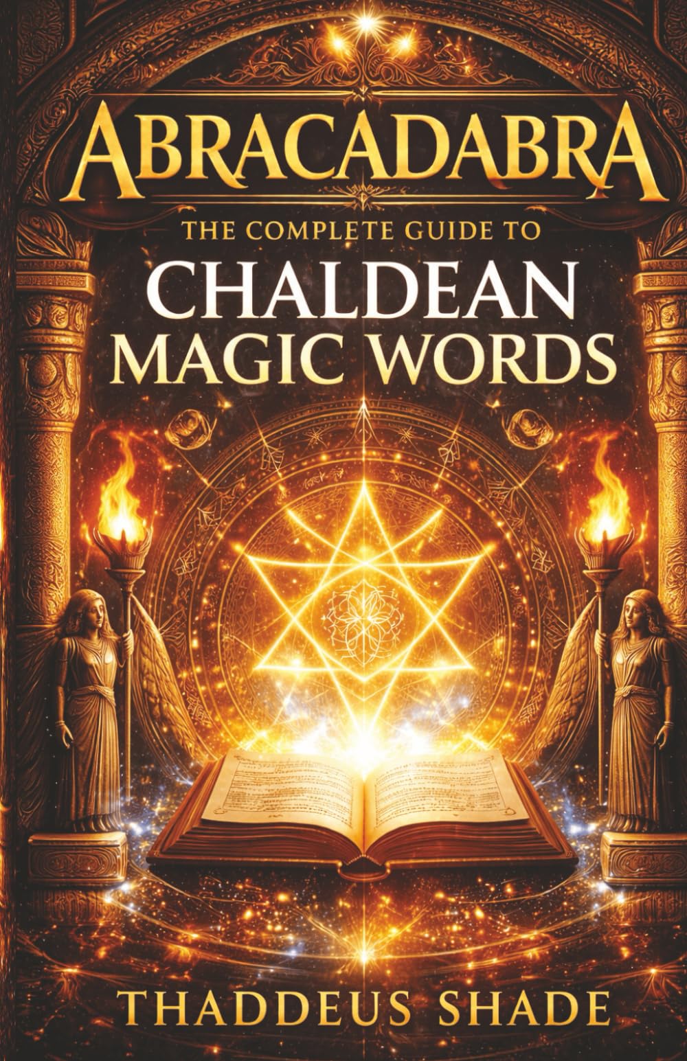 Abracadabra The Complete Guide to Chaldean Magic Words