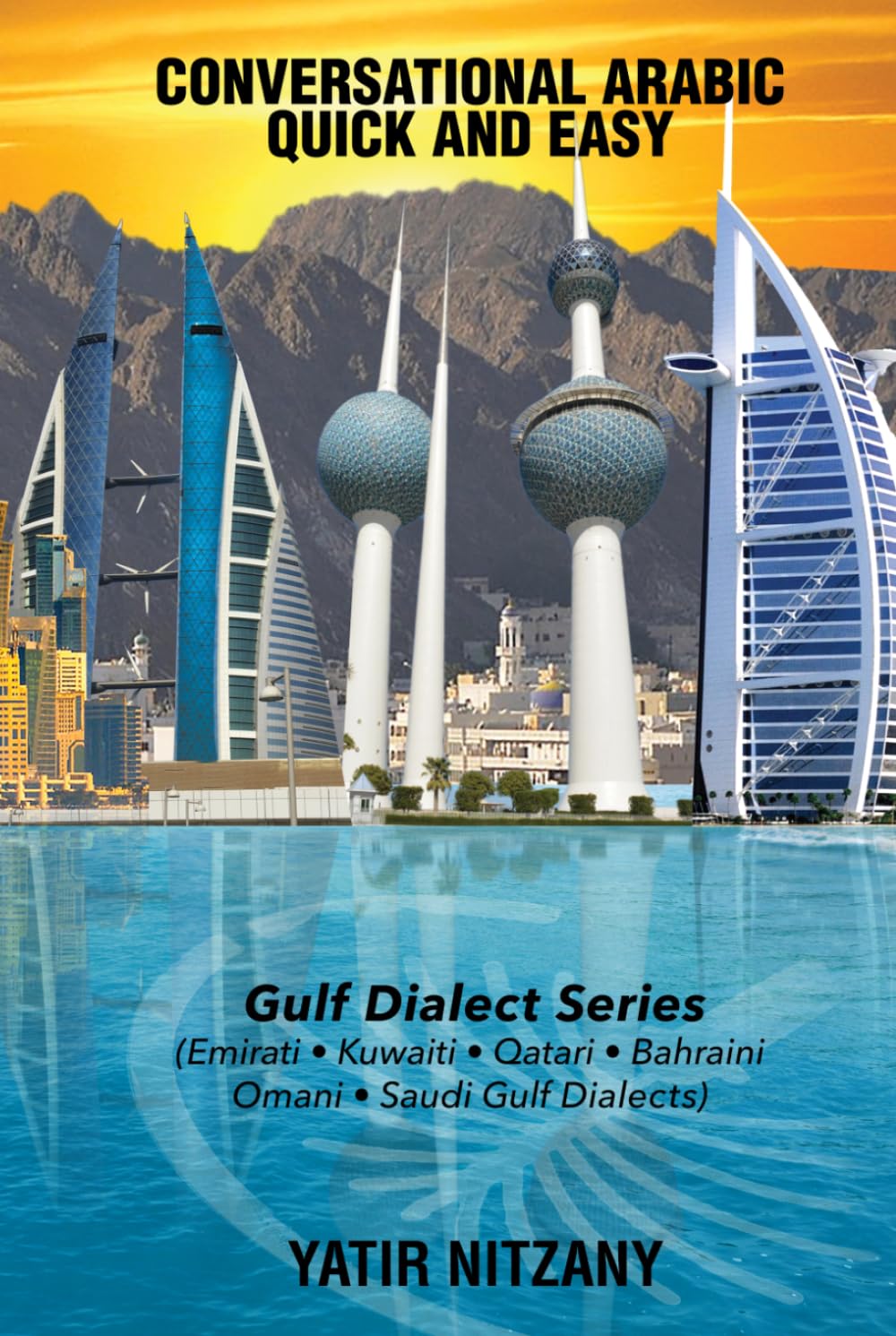 Conversational Arabic Quick and Easy - Gulf Series: Gulf Series; Emirati, Saudi Gulf Dialect, Qatari, Kuwaiti, Bahraini, Omani Arabic Dialects