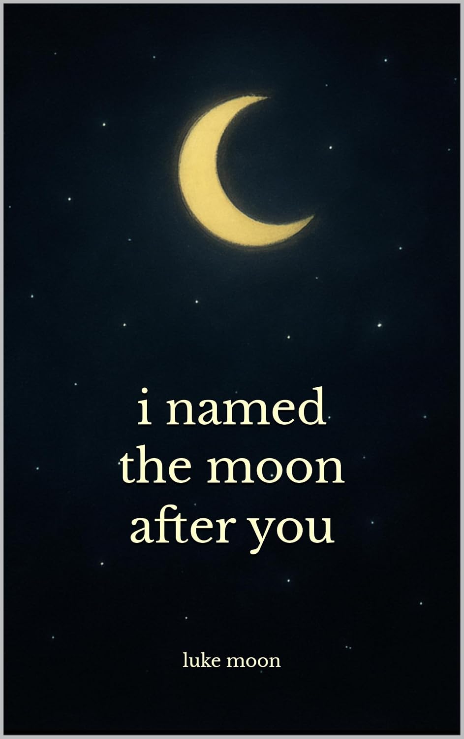 i named the moon after you: poems about love, little things, and everything in between