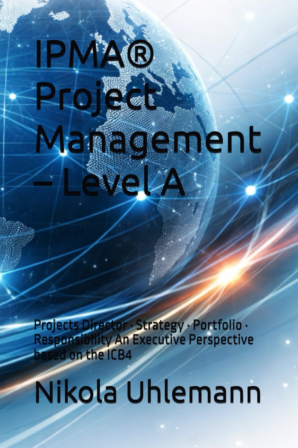 IPMA® Project Management – Level A: Projects Director · Strategy · Portfolio · Responsibility An Executive Perspective based on the ICB4