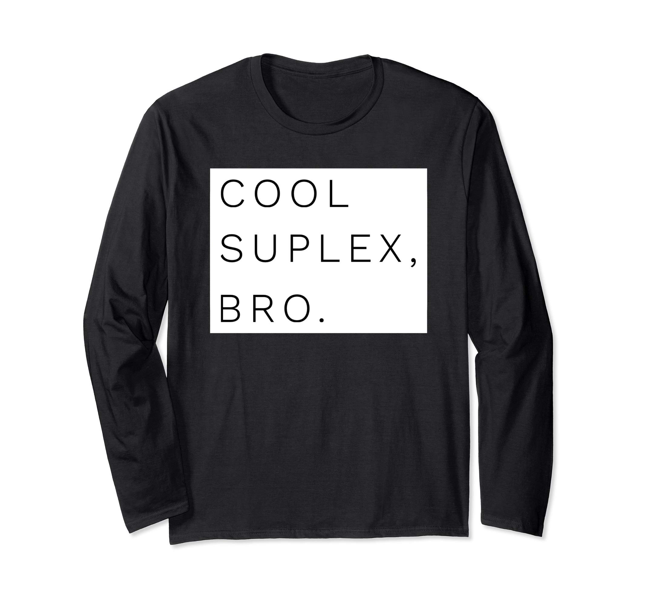 Cool Suplex Bro Pro Wrestling Rasslin Fan Gift Long Sleeve T-Shirt