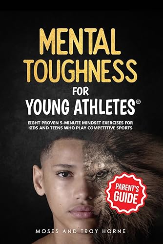 Mental Toughness For Young Athletes (Parent's Guide): Eight Proven 5-Minute