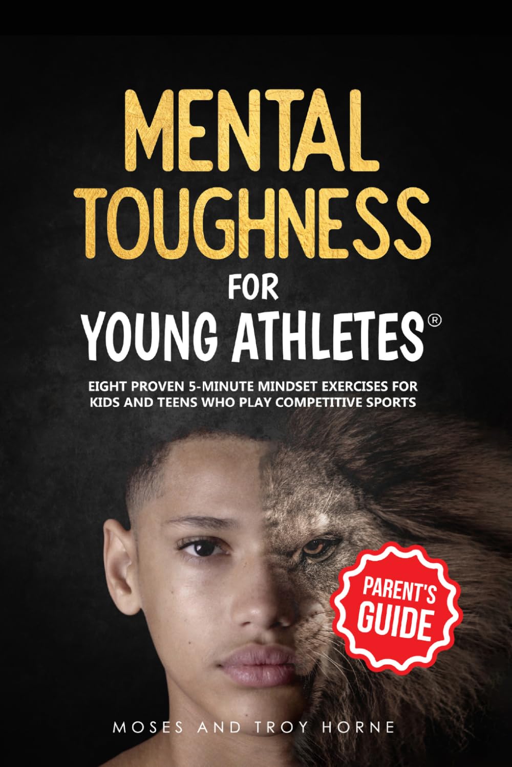 Mental Toughness For Young Athletes (Parent's Guide): Eight Proven 5-Minute Min