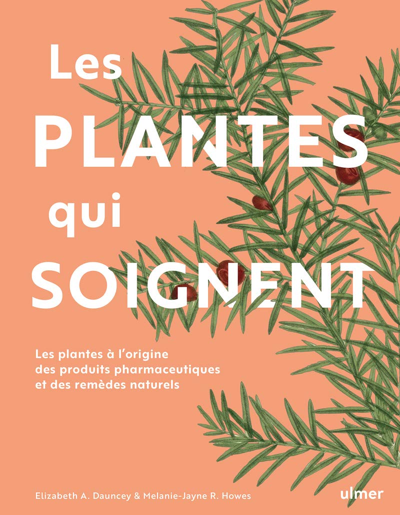 Les plantes qui soignent: Les plantes à l'origine des produits pharmaceutiques et des remèdes naturels