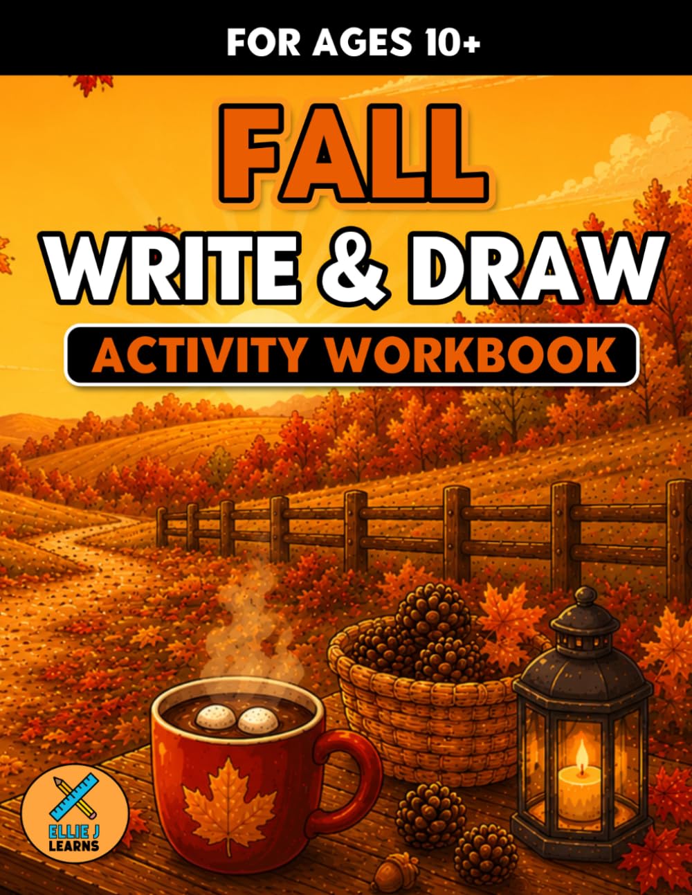 Fall - Write & Draw - Activity Workbook: Creative Storytelling, Handwriting Practice & Imaginative Prompts for Ages 10+
