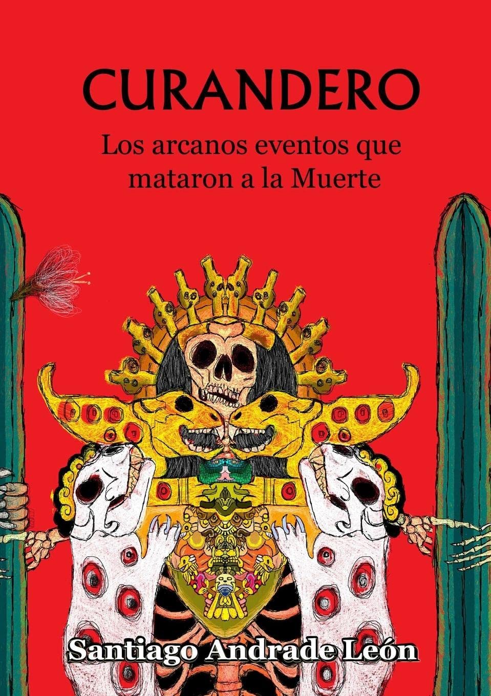 Curandero. Los arcanos eventos que mataron a la muerte. (Spanish Edition)