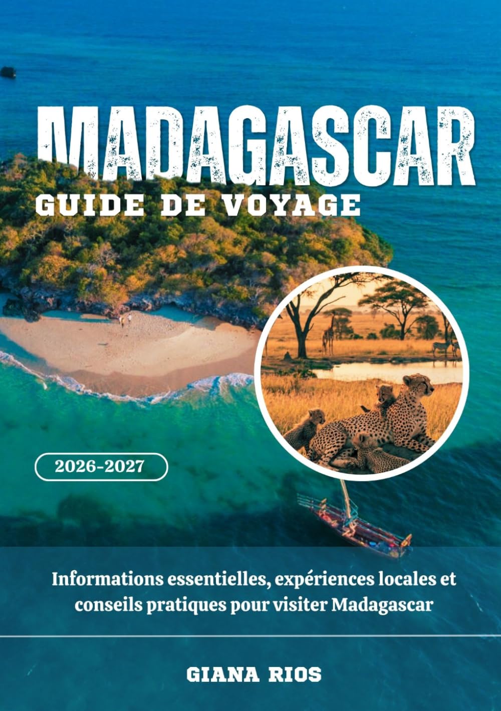 MADAGASCAR GUIDE DE VOYAGE 2026-2027: Informations essentielles, expériences locales et conseils pratiques pour visiter Madagascar