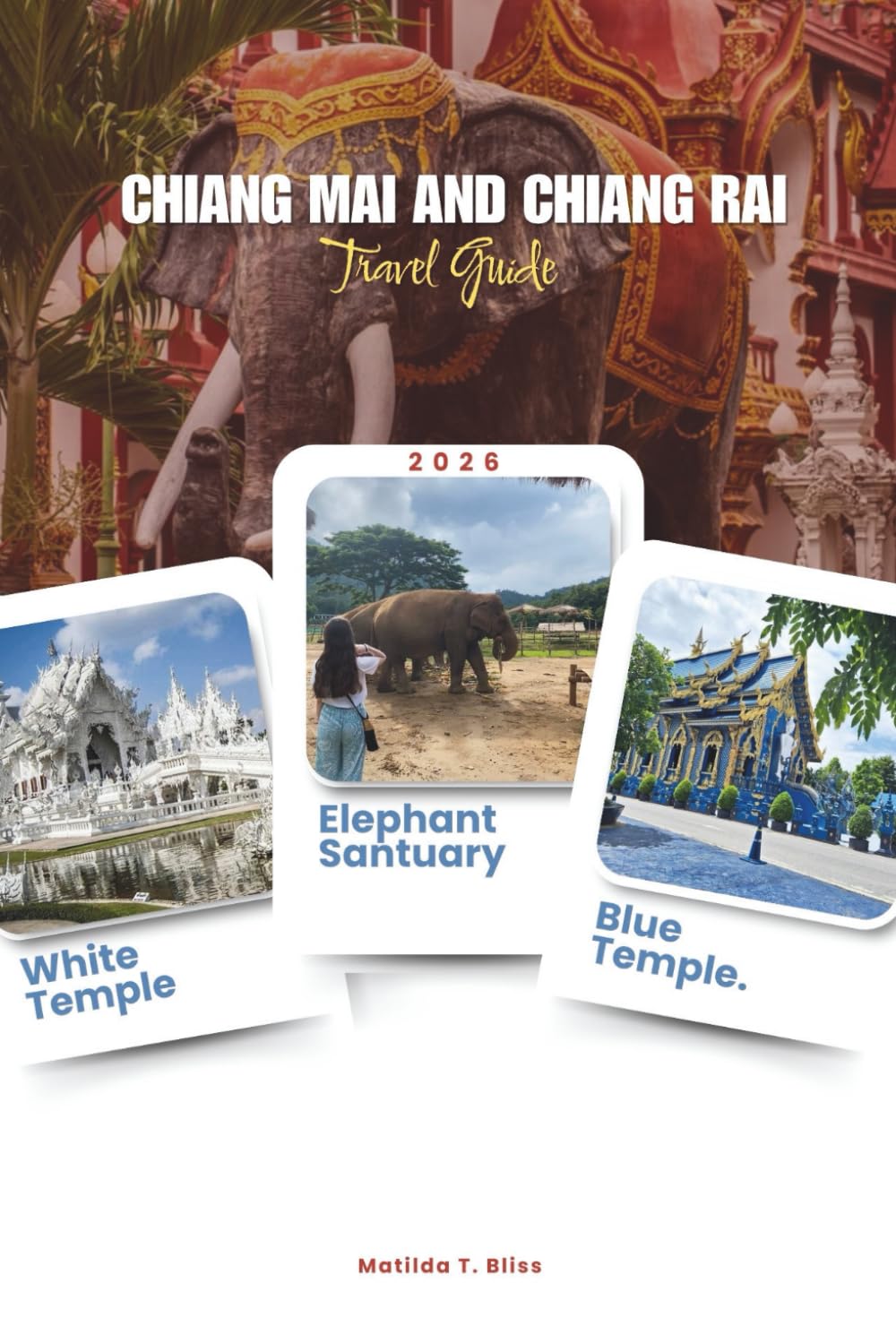 CHIANG MAI AND CHIANG RAI TRAVEL GUIDE 2026: Explore Thailand’s Northern Gems – Complete Itineraries, Hidden Temples, Mountain Villages, Ethical ... & Local Food Experiences (Includes Maps).
