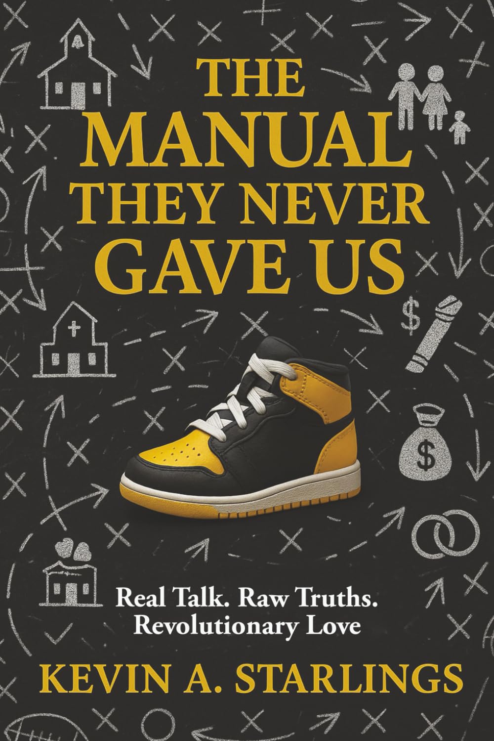The Manual They Never Gave Us: Real Talk. Raw Truths. Revolutionary Love