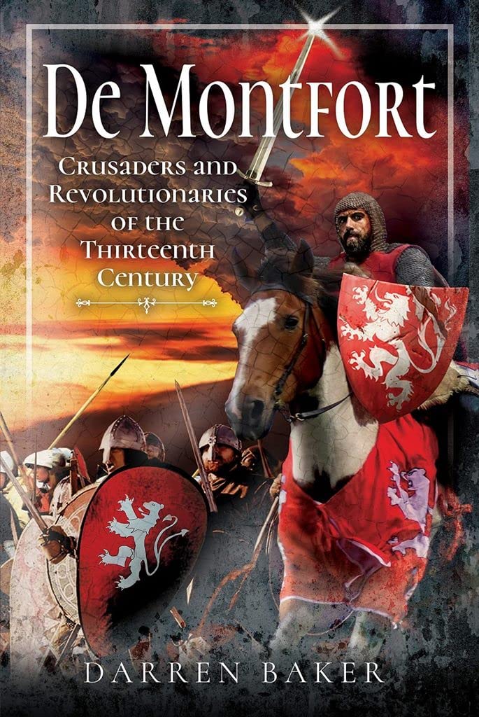 Crusaders and Revolutionaries of the Thirteenth Century: De Montfort By Darren