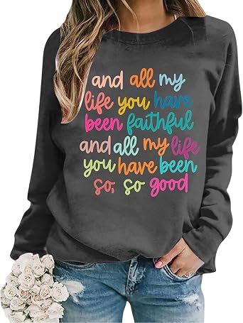 Christian Sweatshirts For Women And All My Life You Have Been Faithful Sweatshirt Thanksgiving Graphic Pullover