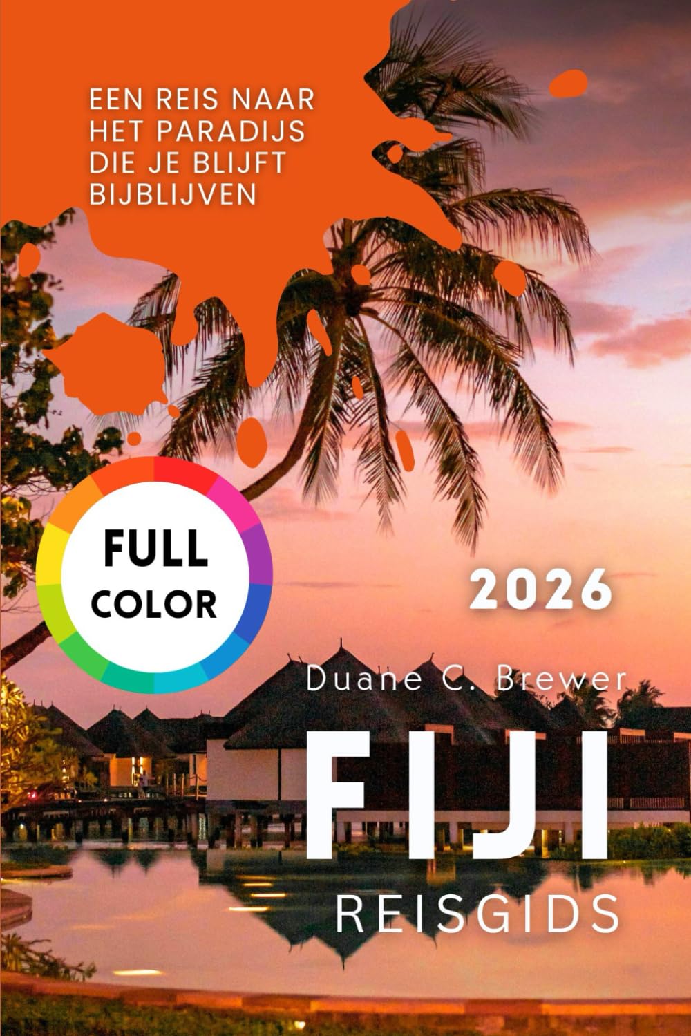 FIJI REISGIDS 2026: Een Reis naar het Paradijs die Je Blijft Bijblijven