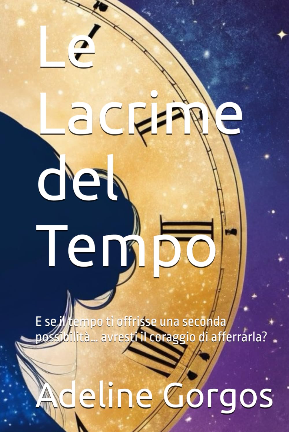 Le Lacrime del Tempo: E se il tempo ti offrisse una seconda possibilità… avresti il coraggio di afferrarla?