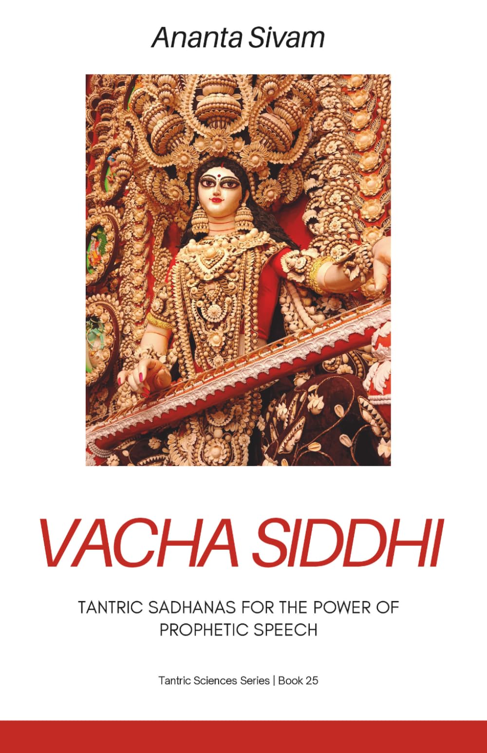 Vacha Siddhi: Tantric Sadhanas for the Power of Prophetic Speech (The Tantric Sciences)
