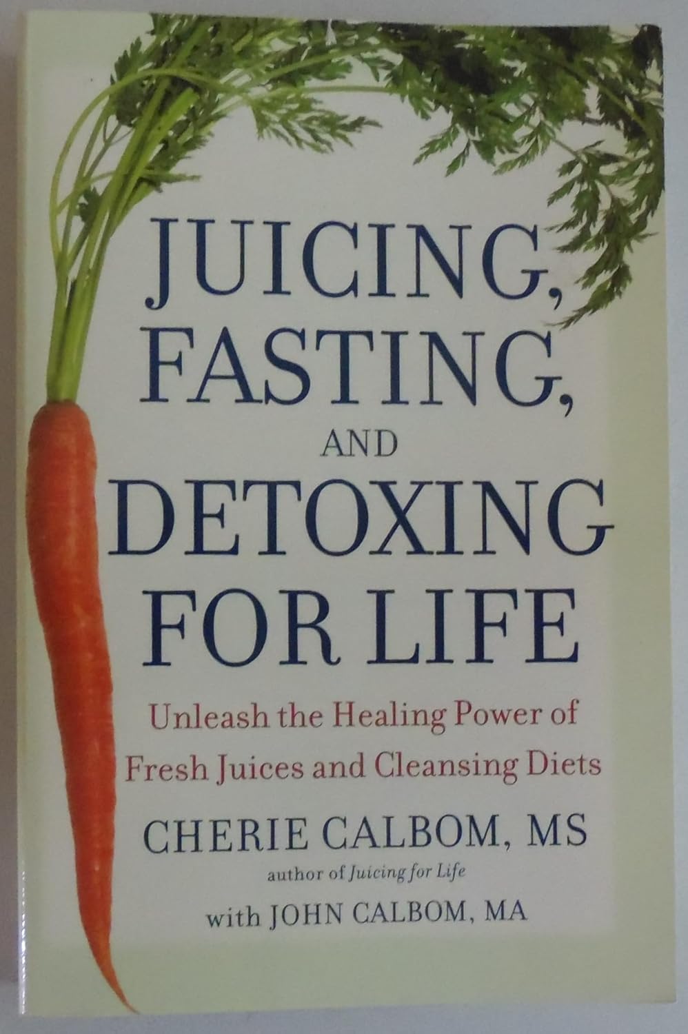 Juicing, Fasting, and Detoxing for Life Unleash the Healing Power of Fresh Juices and Cleansing