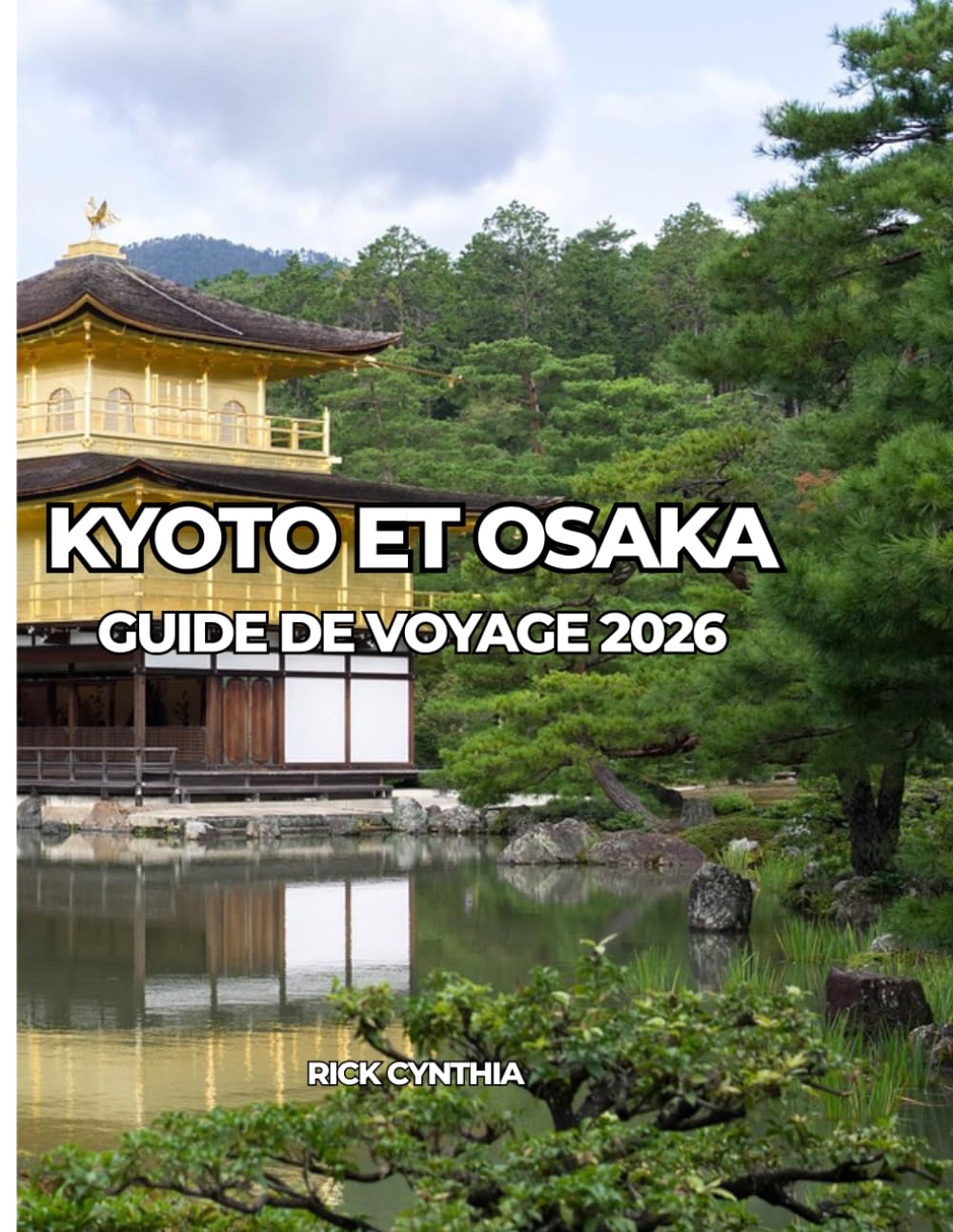 KYOTO ET OSAKA GUIDE DE VOYAGE 2026: Voyagez léger, dépensez intelligemment, profitez davantage