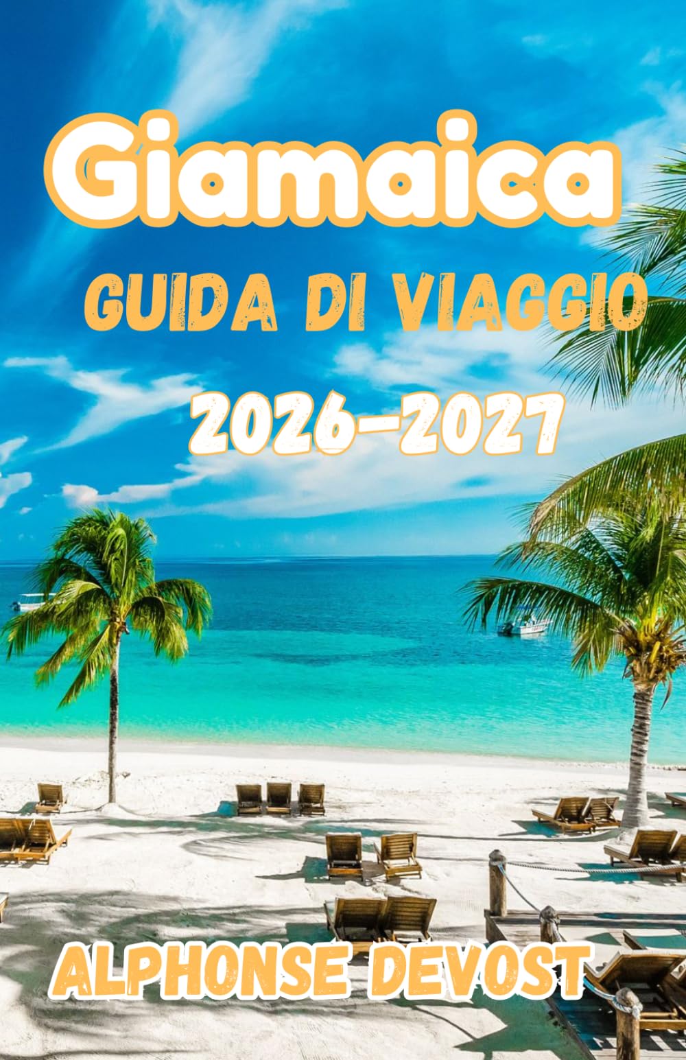 Giamaica Guida di viaggio 2026:L'ultimo pianificatore di vacanze ai Caraibi con itinerario, spiagge, resort e segreti locali 2026-2027