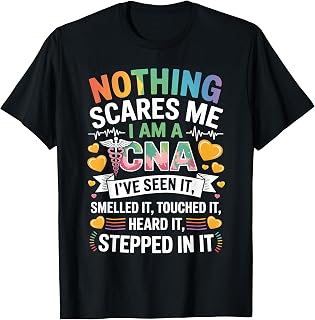 Nothing Scares Me I Am A CNA Nurse Certified Assistant T-Shirt