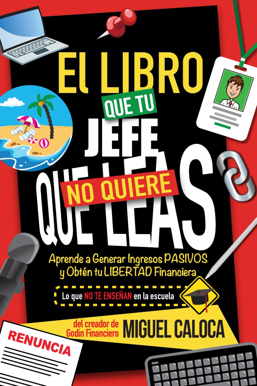 El Libro que tu Jefe No Quiere que Leas: Aprende a Generar Ingresos PASIVOS y Obtén tu LIBERTAD Financiera (Lo que NO TE ENSEÑAN en la Escuela)