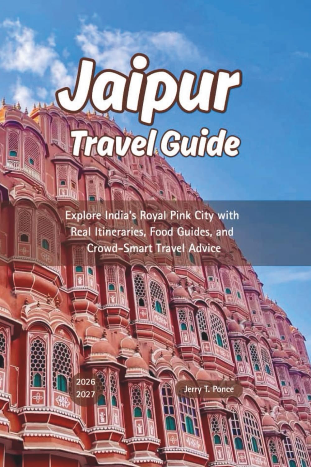 Jaipur Travel Guide 2026 - 2027: Explore India’s Royal Pink City with Real Itineraries, Food Guides, and Crowd-Smart Travel Advice