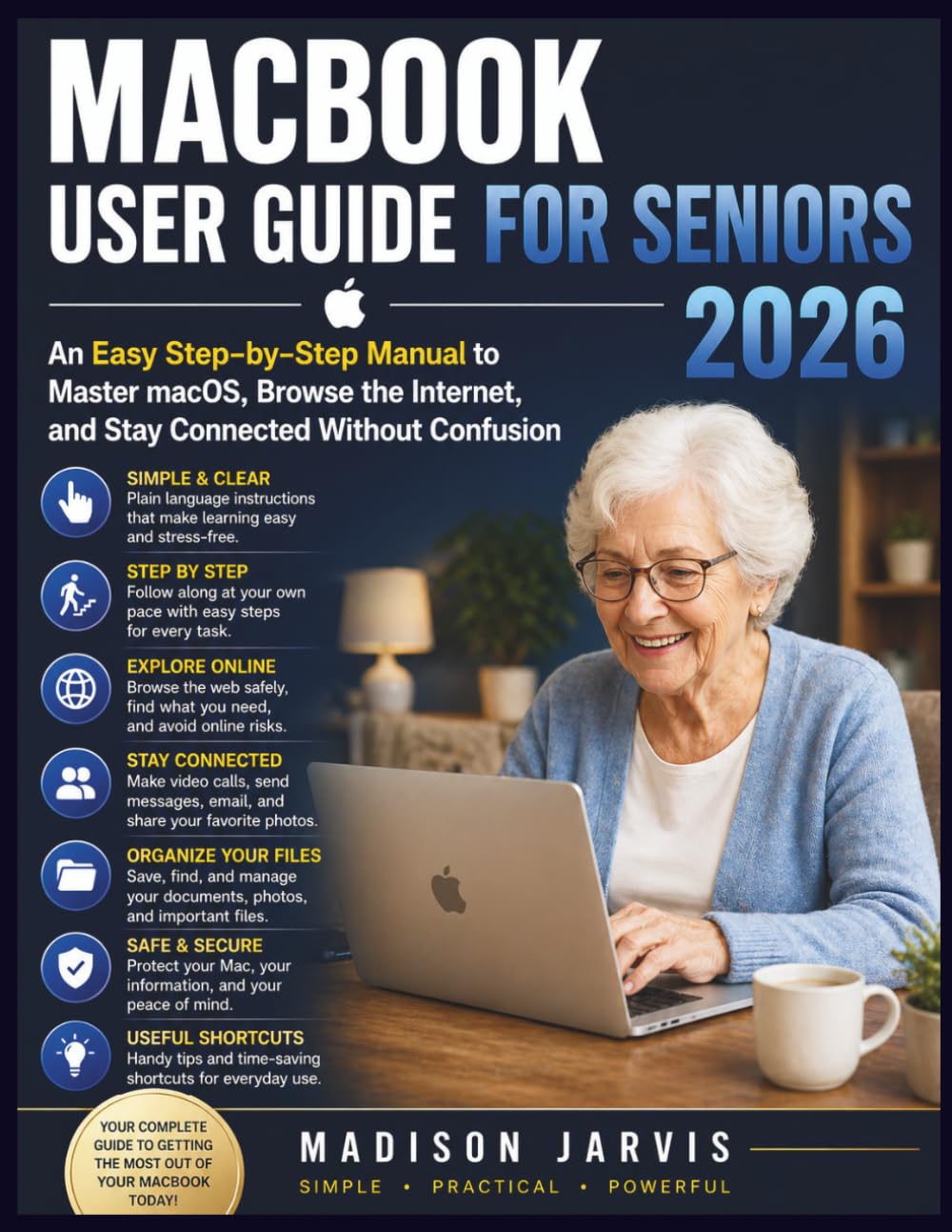 MACBOOK USER GUIDE FOR SENIORS 2026: An Easy Step-by-Step Manual to Master macOS, Browse the Internet, and Stay Connected Without Confusion