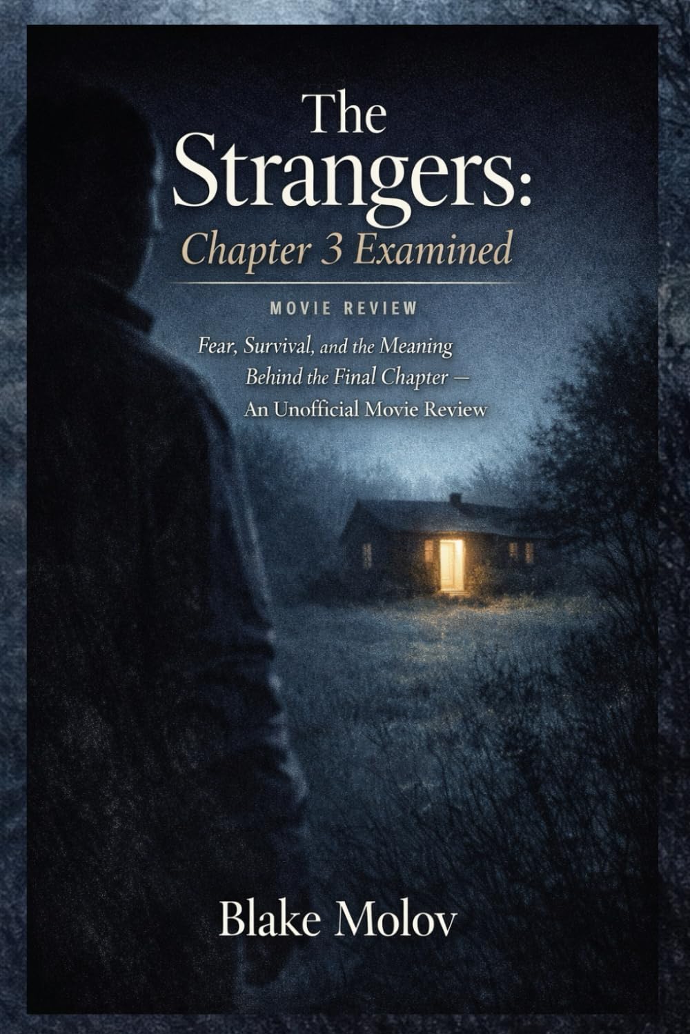 The Strangers: Chapter 3 Examined: Fear, Survival, and the Meaning Behind the Final Chapter: An Unofficial Movie Review
