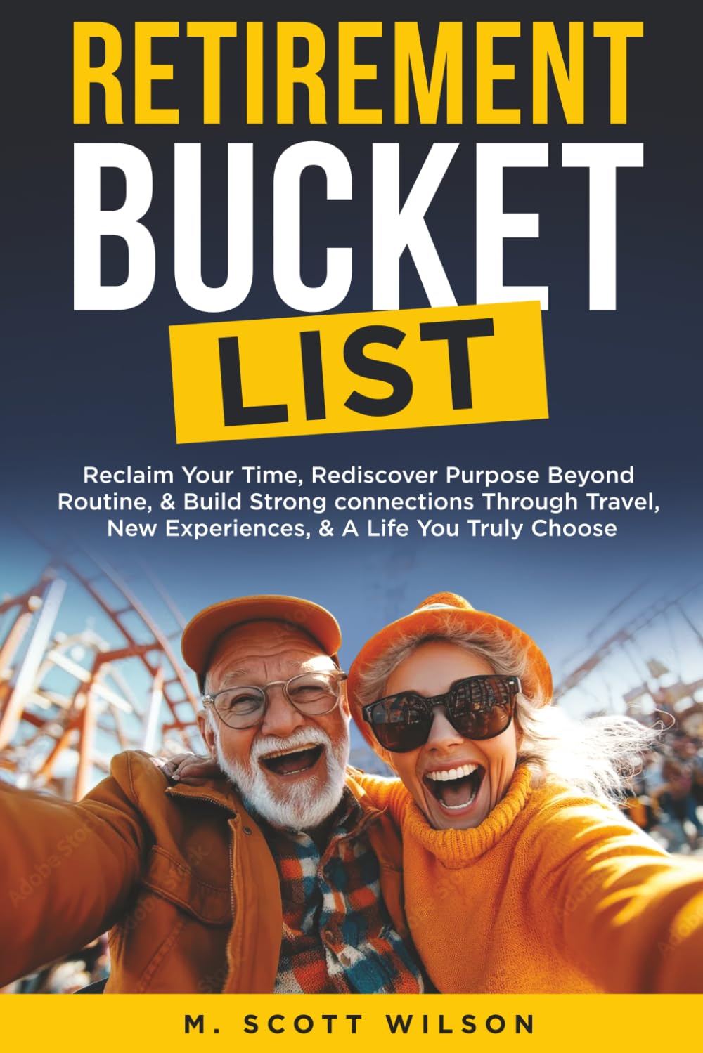Retirement Bucket List: Reclaim Your Lost Time, Rediscover Purpose, and Build a Life of Meaning on Your Terms