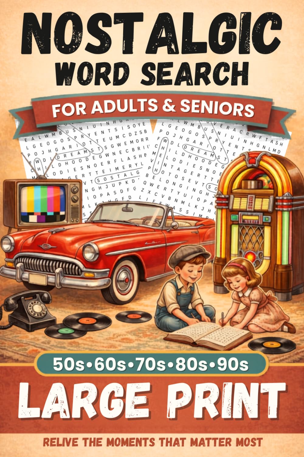 Nostalgic Word Search for Adults & Seniors: Large Print Puzzle Book with 50+ Themed Challenges | Relive Beautiful Memories, Stay Sharp, and Enjoy a Relaxing Journey Through the 50s–90s