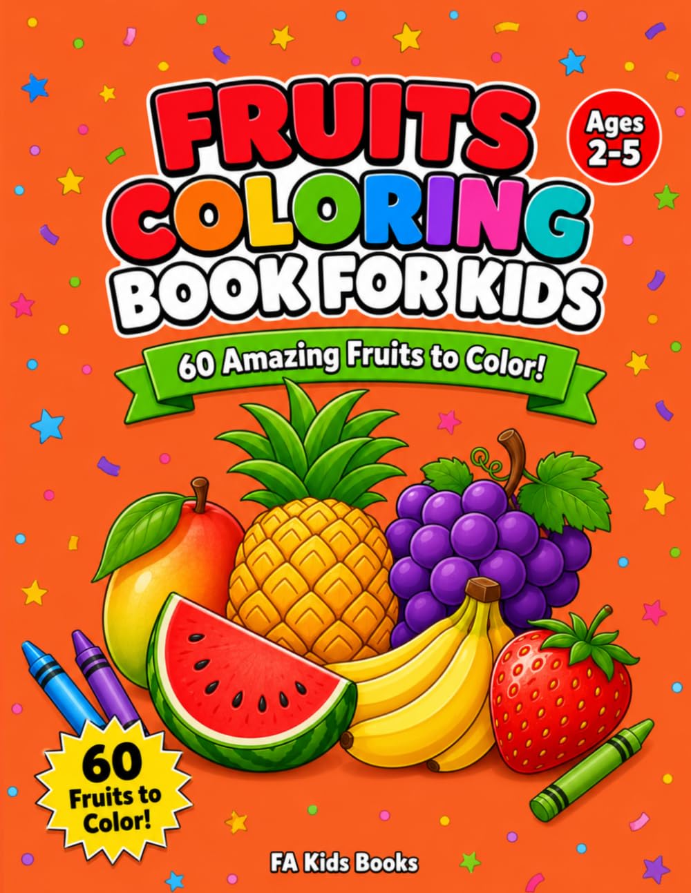 Fruits Coloring Book for Kids: 60 Amazing Fruits to Color for Toddlers Ages 2-5 (FA Kids Books Coloring Series)