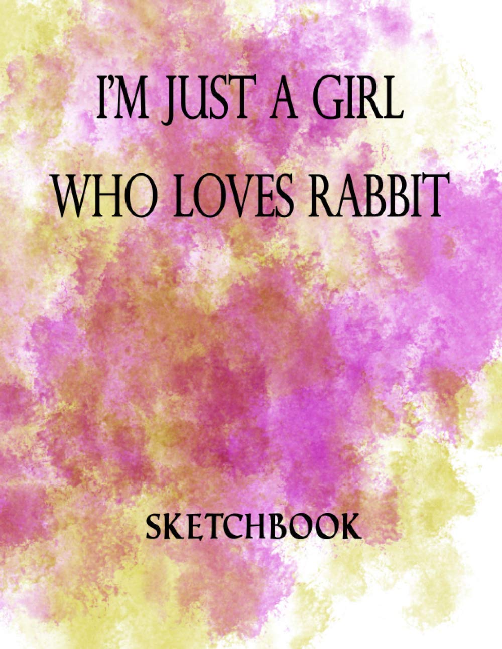 I'm Just A Girl Who Loves Rabbit Sketchbook: Great Sketch Book For Sketching or Doodling /Perfect Size 8.5 x 11 Inches 100 Blank Pages Cute Gift for Rabbit Lover